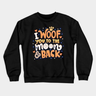 I Woof You To The Moon And Back Crewneck Sweatshirt